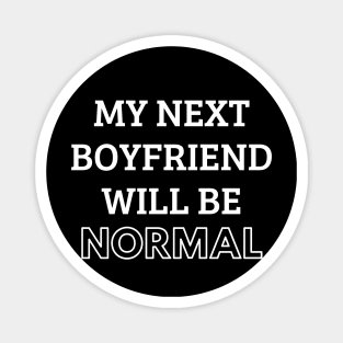 my next boyfriend will be normal Magnet